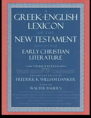 A Greek-english Lexicon Of The New Testament (Bdag)