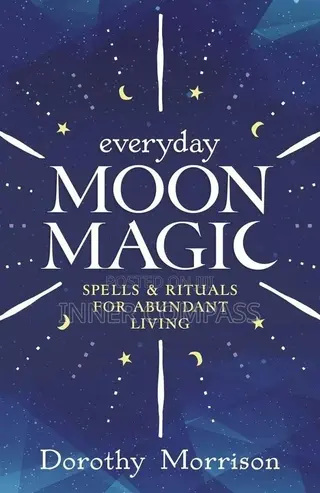 Everyday Moon Magic_ Spells Rituals for Abundant Living