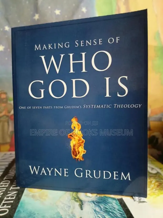 Making Sense of Who God Is: One of Seven Parts From Grudem's