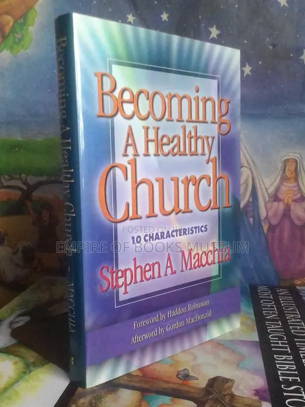 Becoming a Healthy Church: 10 Characteristics: By Stephen A. Macchia · Photo 1