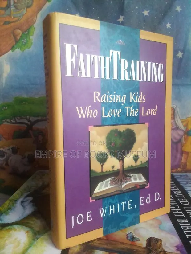 Faith Training: Raising Kids Who Love the Lord: By Joe White · Photo 1
